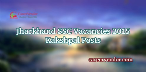 Jharkhand SSC Kakshpal  Jobs 2015