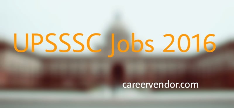 UPSSSC vacant post 2016