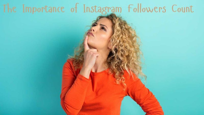 The Importance of Instagram Followers Count